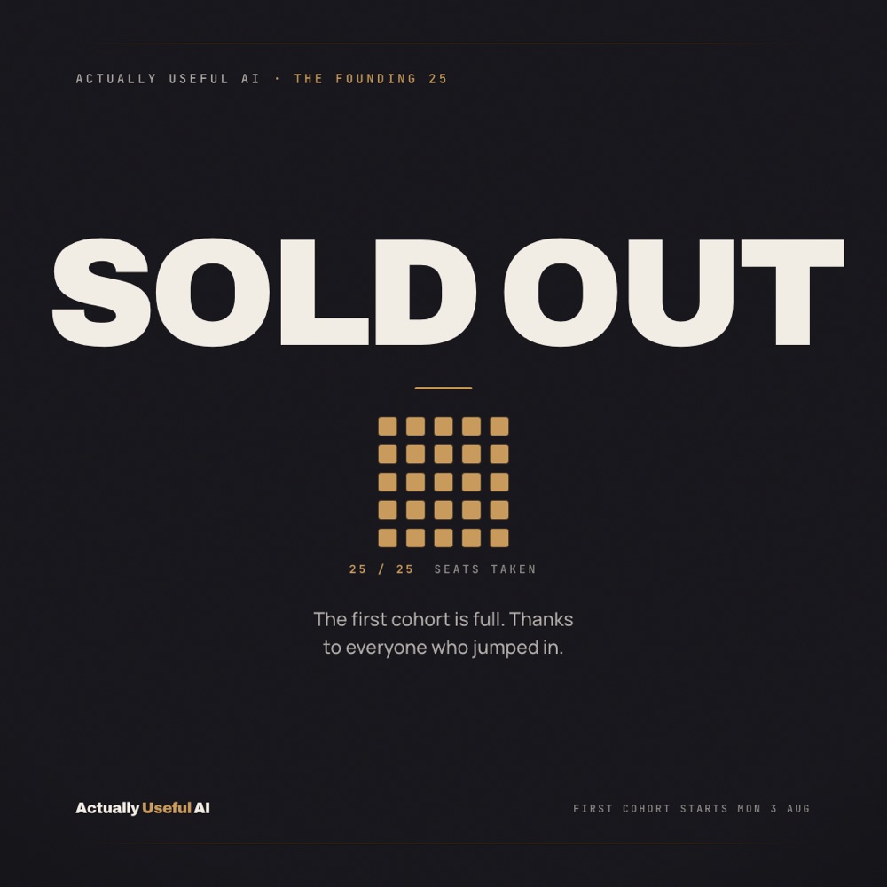 Actually Useful AI — sold out. 25 of 25 seats taken in the first cohort.